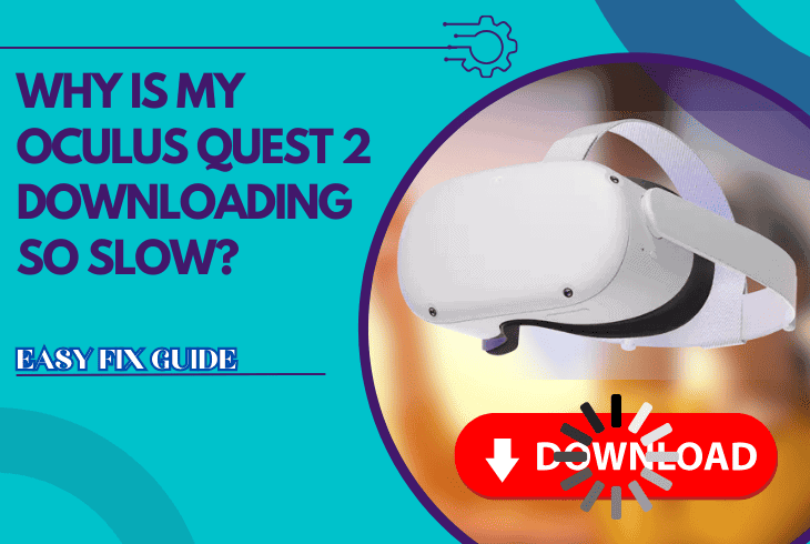 why is my oculus quest 2 downloading so slow